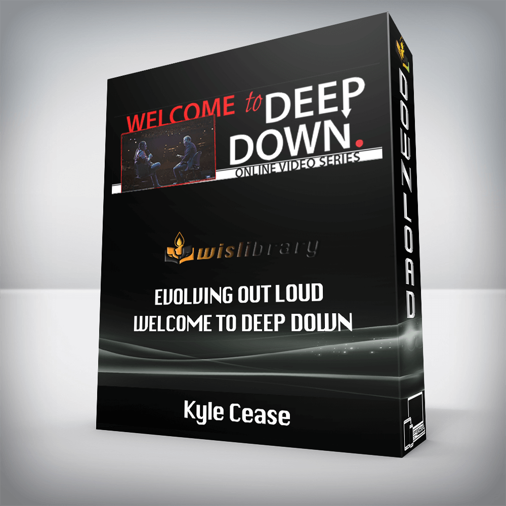 Kyle Cease – Evolving Out Loud – Welcome To Deep Down