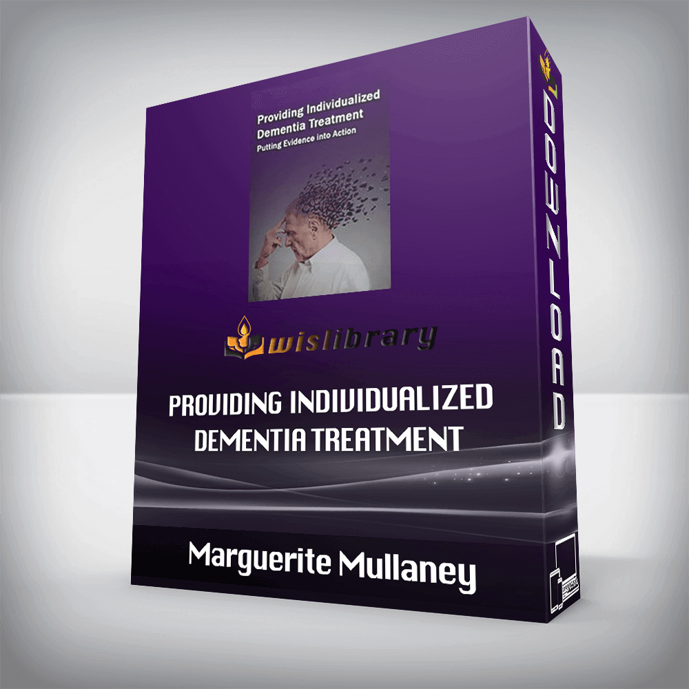 Marguerite Mullaney – Providing Individualized Dementia Treatment – Putting Evidence into Action