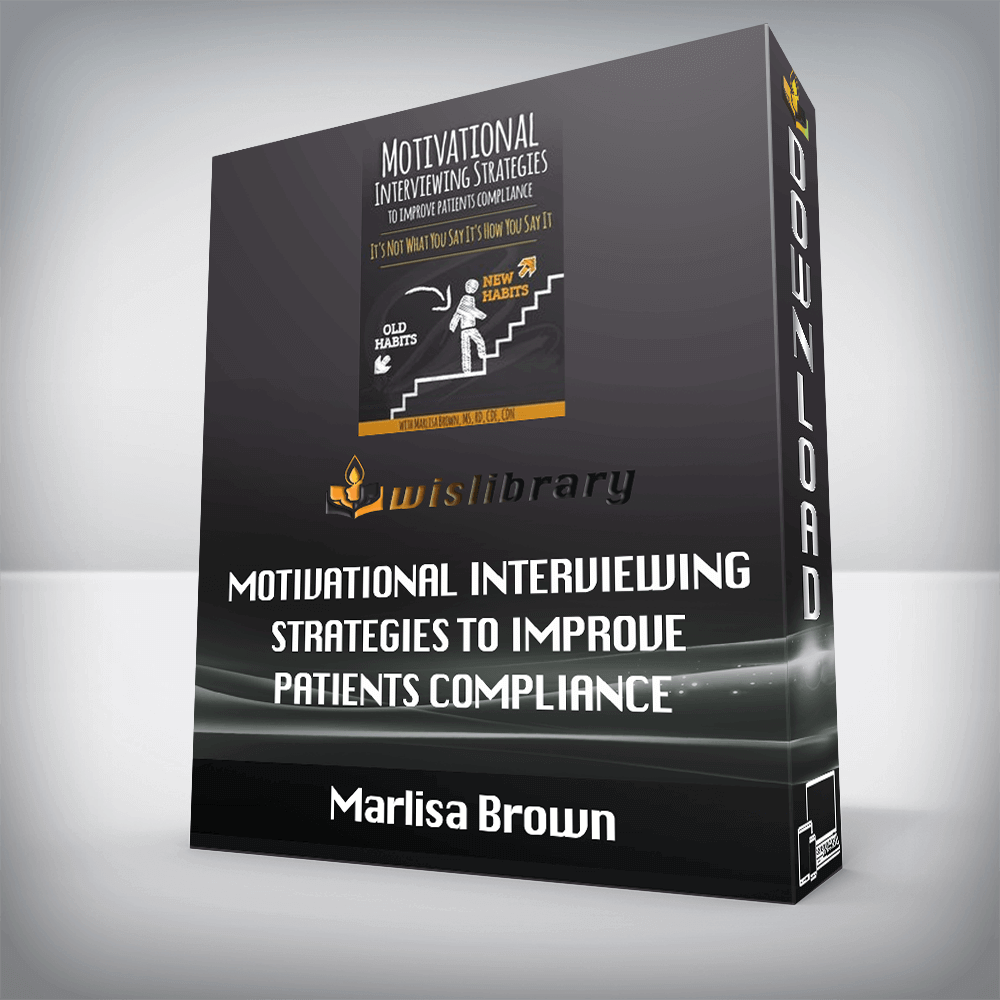 Marlisa Brown – Motivational Interviewing Strategies to Improve Patients Compliance – It’s Not What You Say It’s How You Say It