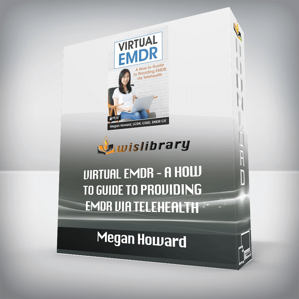 Megan Howard – Virtual EMDR – A How-to Guide to Providing EMDR via Telehealth