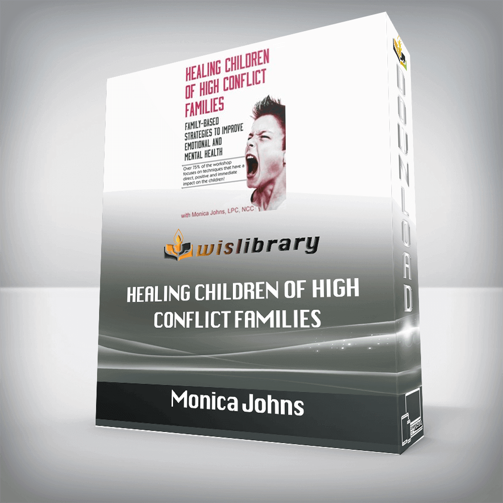 Monica Johns – Healing Children of High Conflict Families – Family-Based Strategies to Improve Emotional and Mental Health