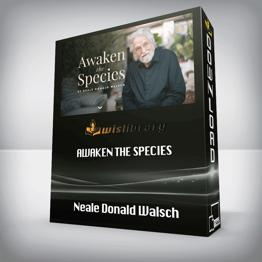 Neale Donald Walsch – Awaken The Species