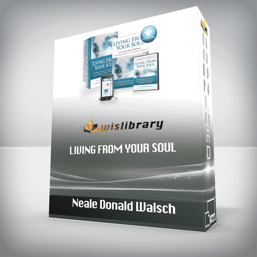 Neale Donald Walsch – Living From Your Soul