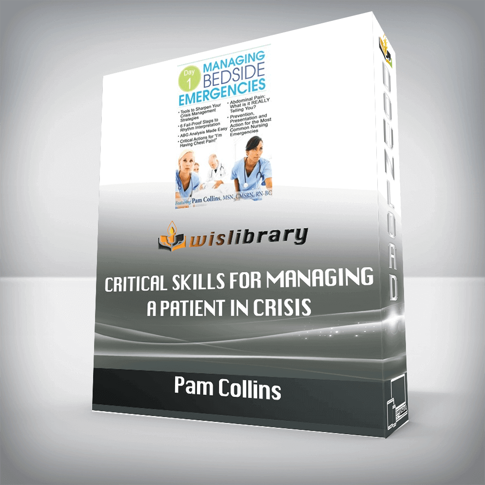 Pam Collins – Critical Skills for Managing a Patient in Crisis