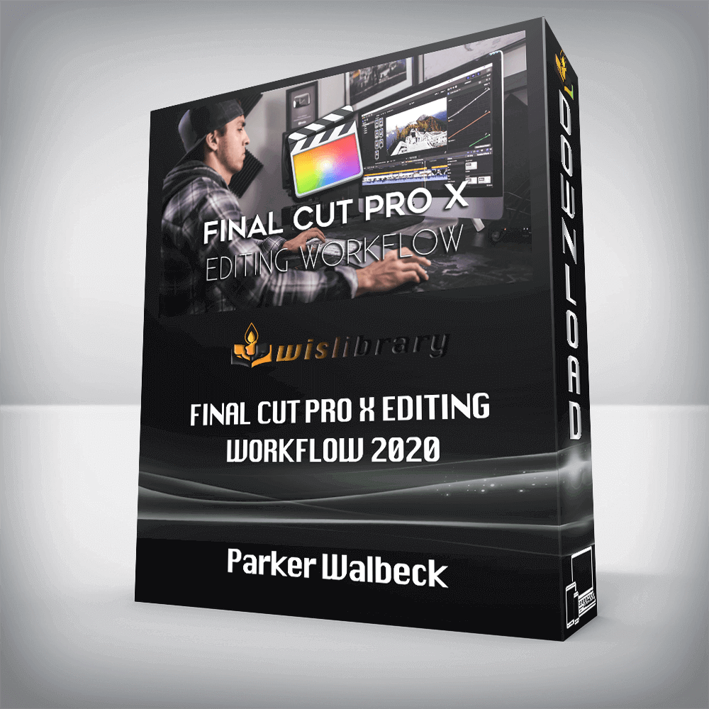 Parker Walbeck – Final Cut Pro X Editing Workflow 2020