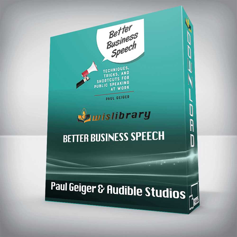 Paul Geiger & Audible Studios – Better Business Speech: Techniques, Tricks, and Shortcuts for Public Speaking at Work