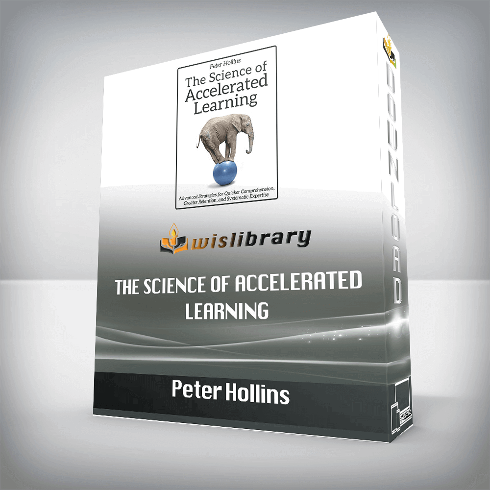Peter Hollins – The Science of Accelerated Learning: Advanced Strategies for Quicker Comprehension, Greater Retention, and Systematic Expertise