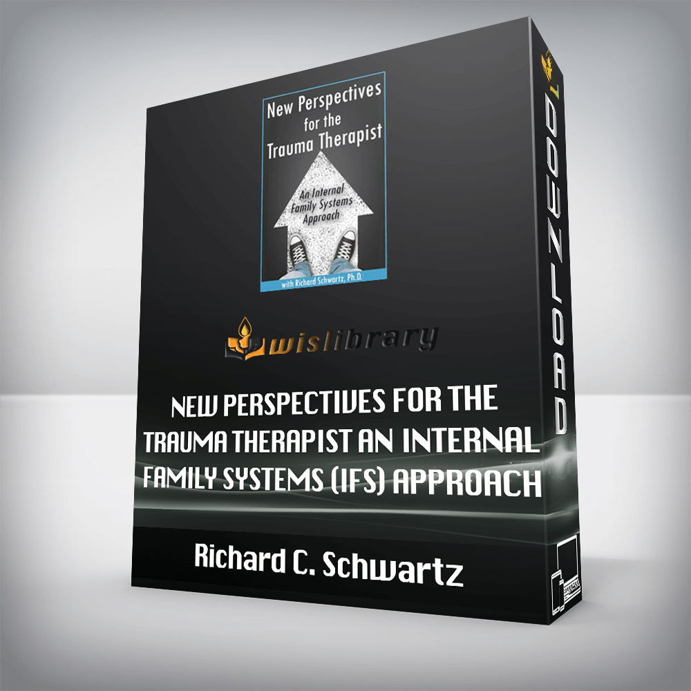 Richard C. Schwartz – New Perspectives for the Trauma Therapist – An Internal Family Systems (IFS) Approach