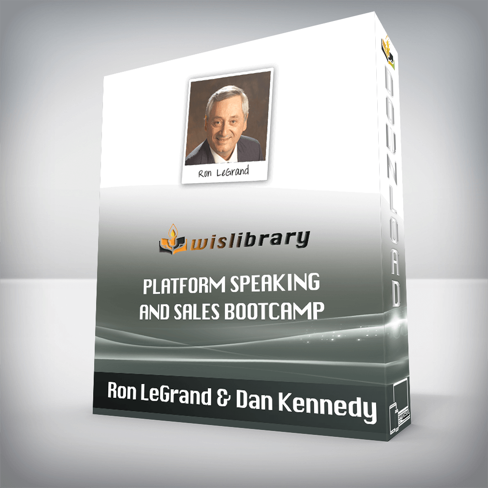 Ron LeGrand & Dan Kennedy - Platform Speaking and Sales Bootcamp