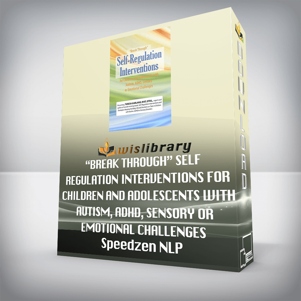 Teresa Garland – “Break Through” Self-Regulation Interventions for Children and Adolescents with Autism, ADHD, Sensory or Emotional Challenges