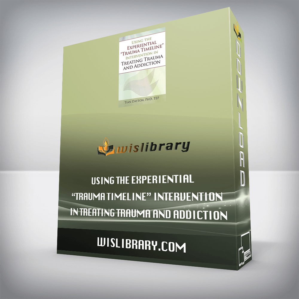 Tian Dayton – Using the Experiential “Trauma Timeline” Intervention in Treating Trauma and Addiction