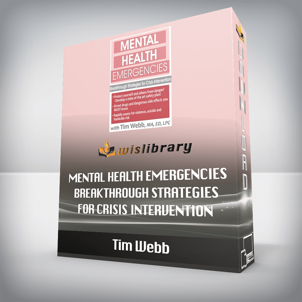 Tim Webb – Mental Health Emergencies – Breakthrough Strategies for Crisis Intervention
