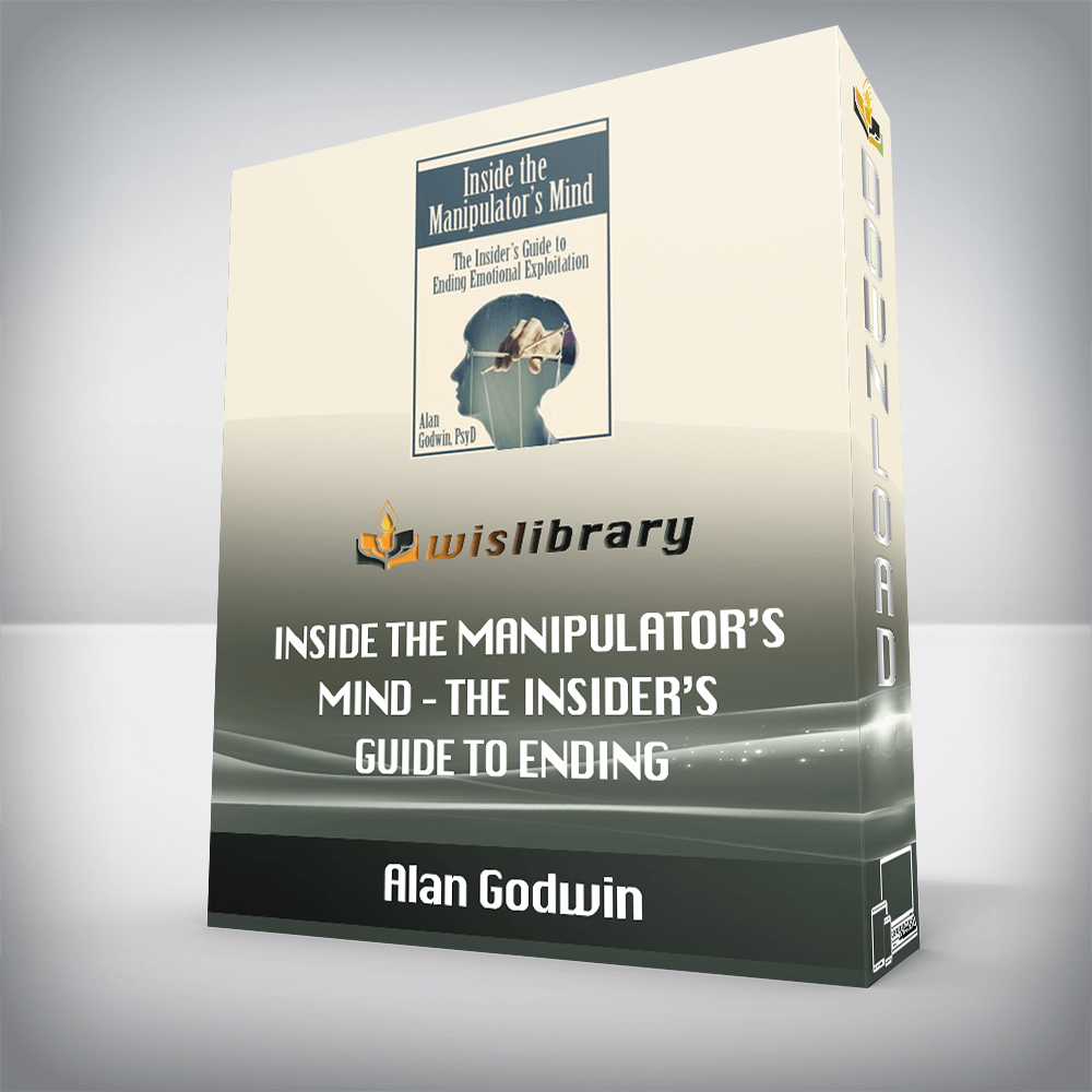 Alan Godwin – Inside the Manipulator’s Mind – The Insider’s Guide to Ending Emotional Exploitation