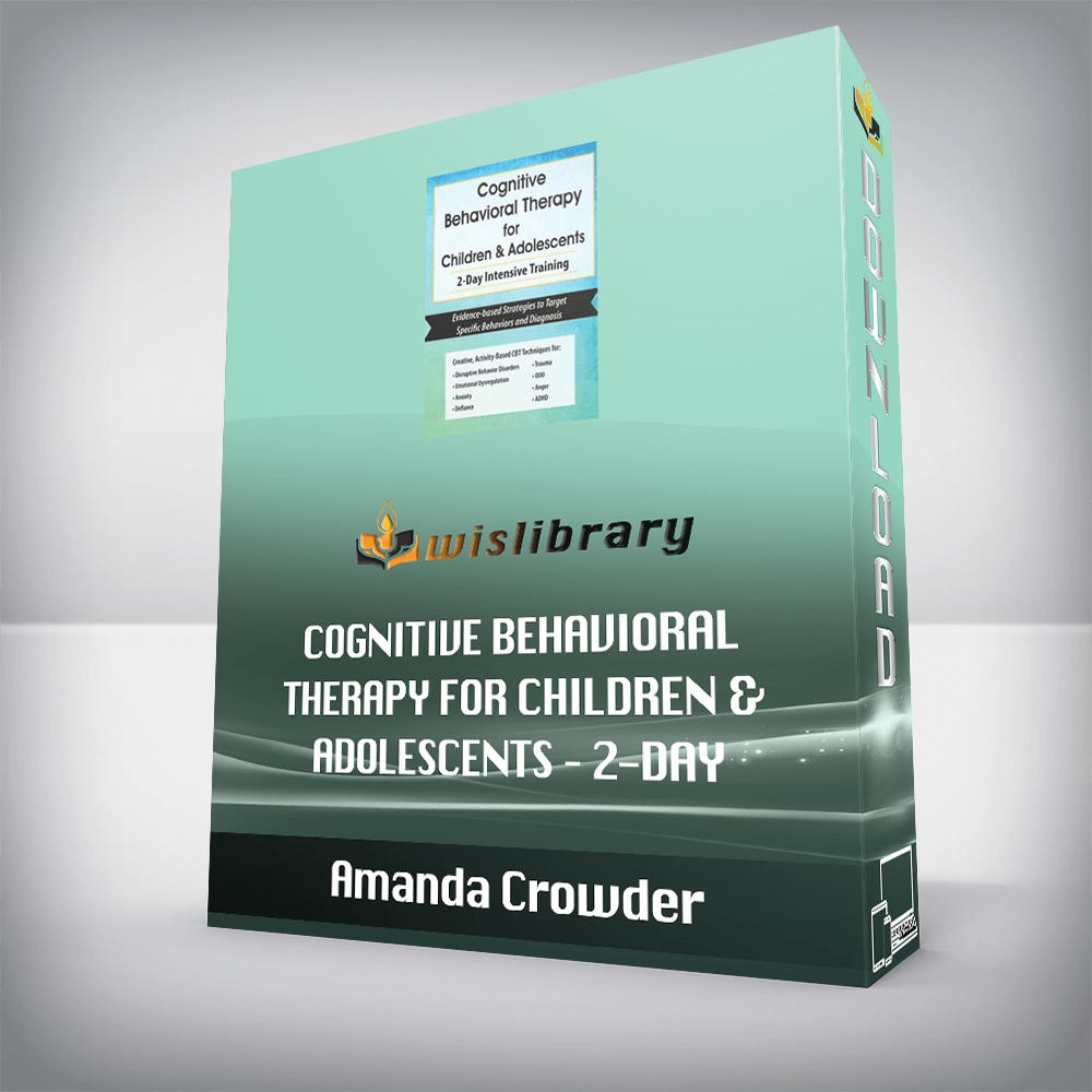 Amanda Crowder - Cognitive Behavioral Therapy for Children & Adolescents - 2-Day Intensive Training