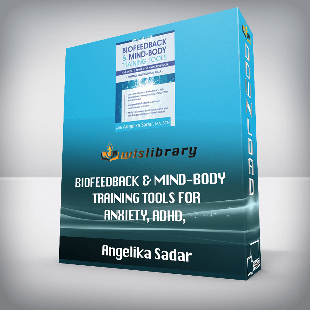 Angelika Sadar – Biofeedback & Mind-Body Training Tools for Anxiety, ADHD, PTSD and Depression – Enhance Your Clinical Skills