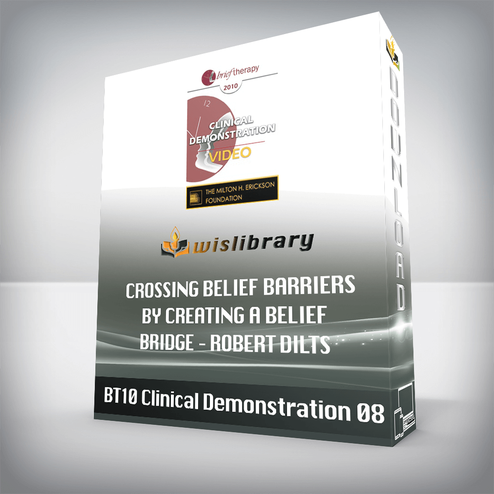 BT10 Clinical Demonstration 08 – Crossing Belief Barriers by Creating a Belief Bridge - Robert Dilts