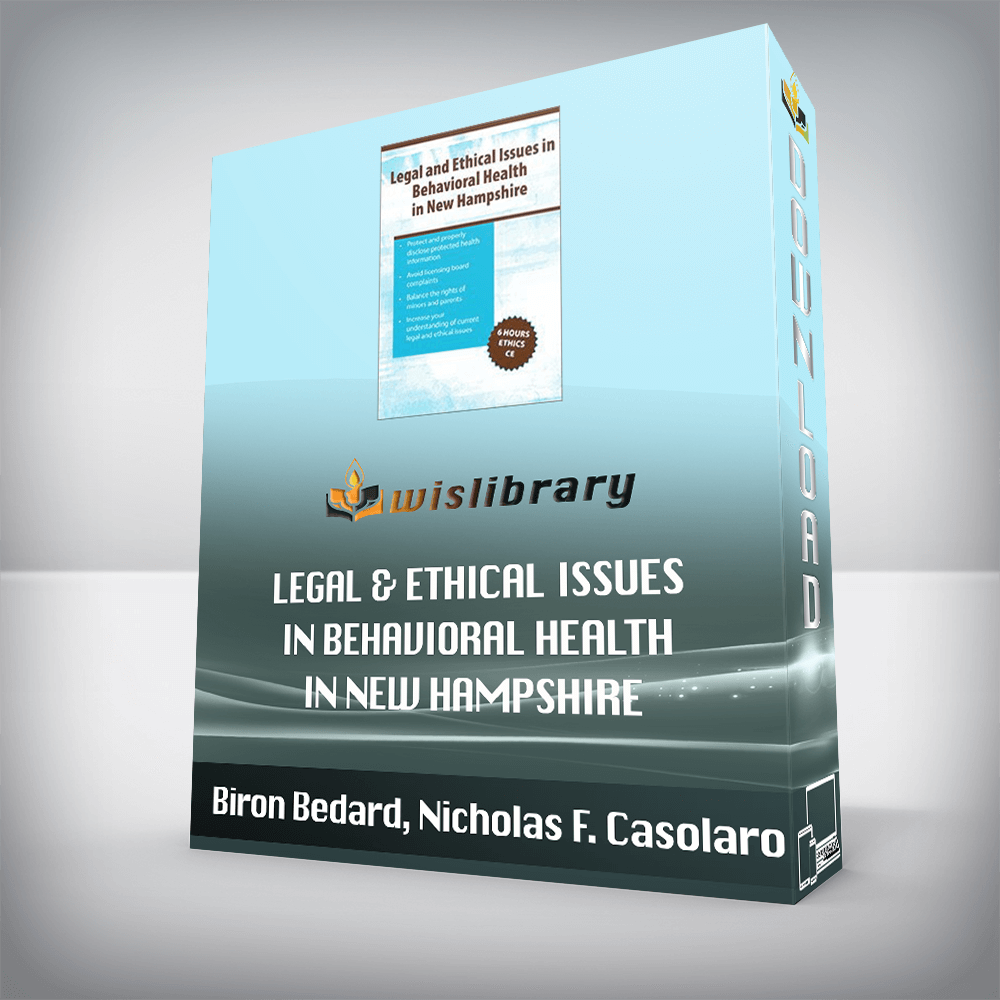 Biron Bedard, Nicholas F. Casolaro - Legal & Ethical Issues in Behavioral Health in New Hampshire