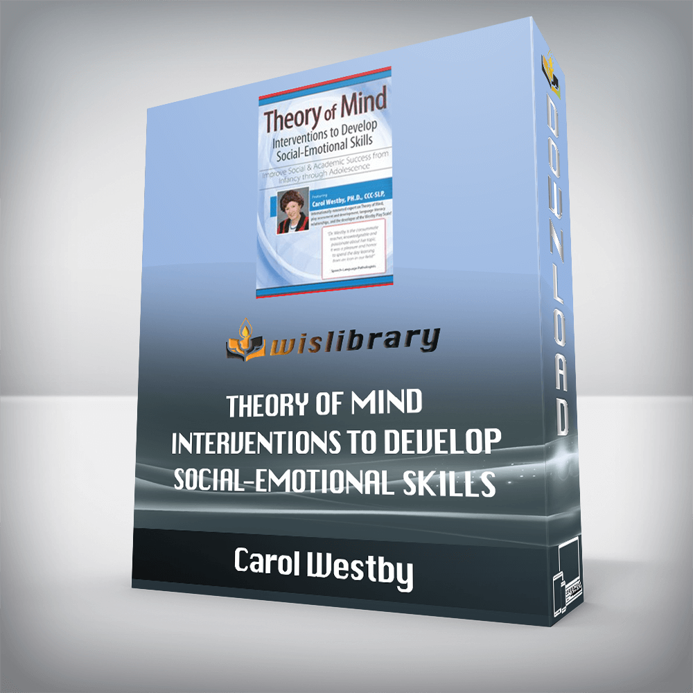 Carol Westby - Theory of Mind Interventions to Develop Social-Emotional Skills - Improve Social & Academic Success from Infancy Through Adolescence