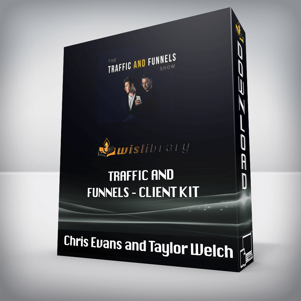 Chris Evans and Taylor Welch - Traffic and Funnels - Client Kit