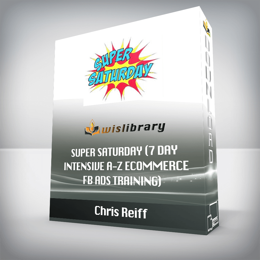 Chris Reiff – Super Saturday (7 day Intensive A-Z Ecommerce Fb Ads Training)