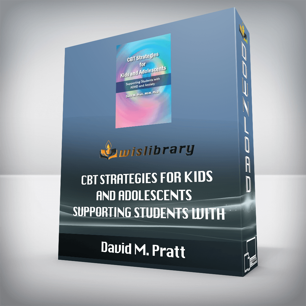 David M. Pratt - CBT Strategies for Kids and Adolescents - Supporting Students with ADHD and Anxiety