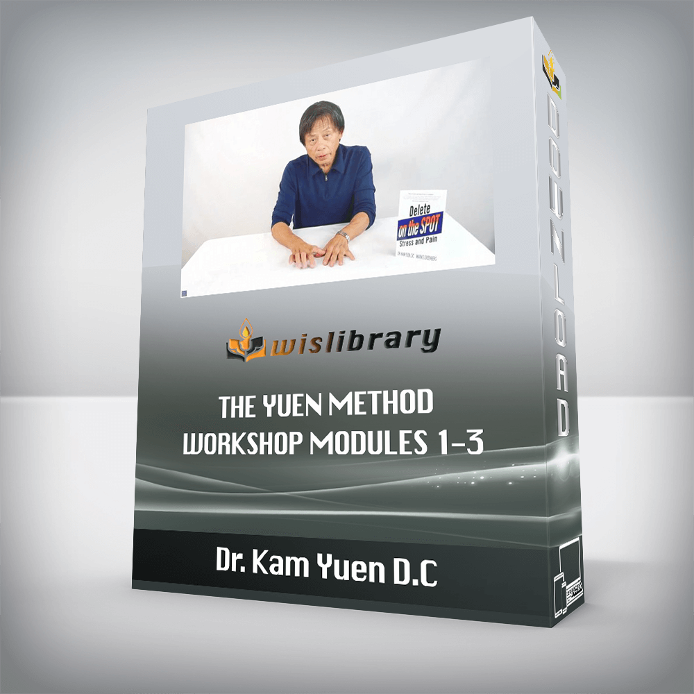 Dr. Kam Yuen D.C - The Yuen Method Workshop Modules 1-3