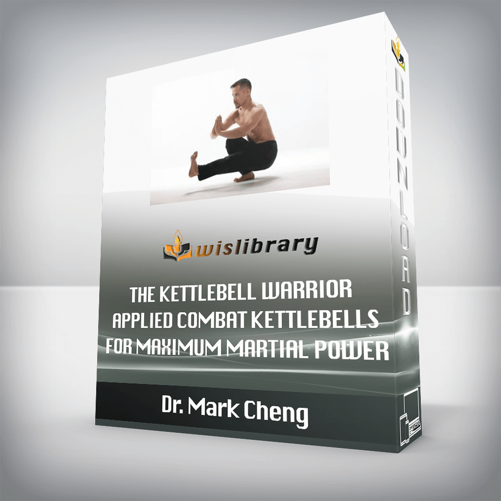 Dr. Mark Cheng – The Kettlebell Warrior – Applied Combat Kettlebells for Maximum Martial Power