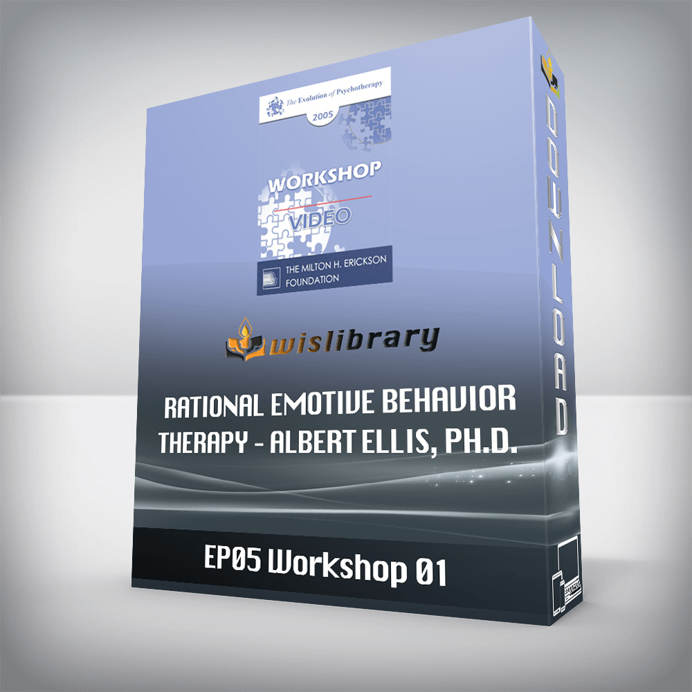 EP05 Workshop 01 - Rational Emotive Behavior Therapy - Albert Ellis, Ph.D.