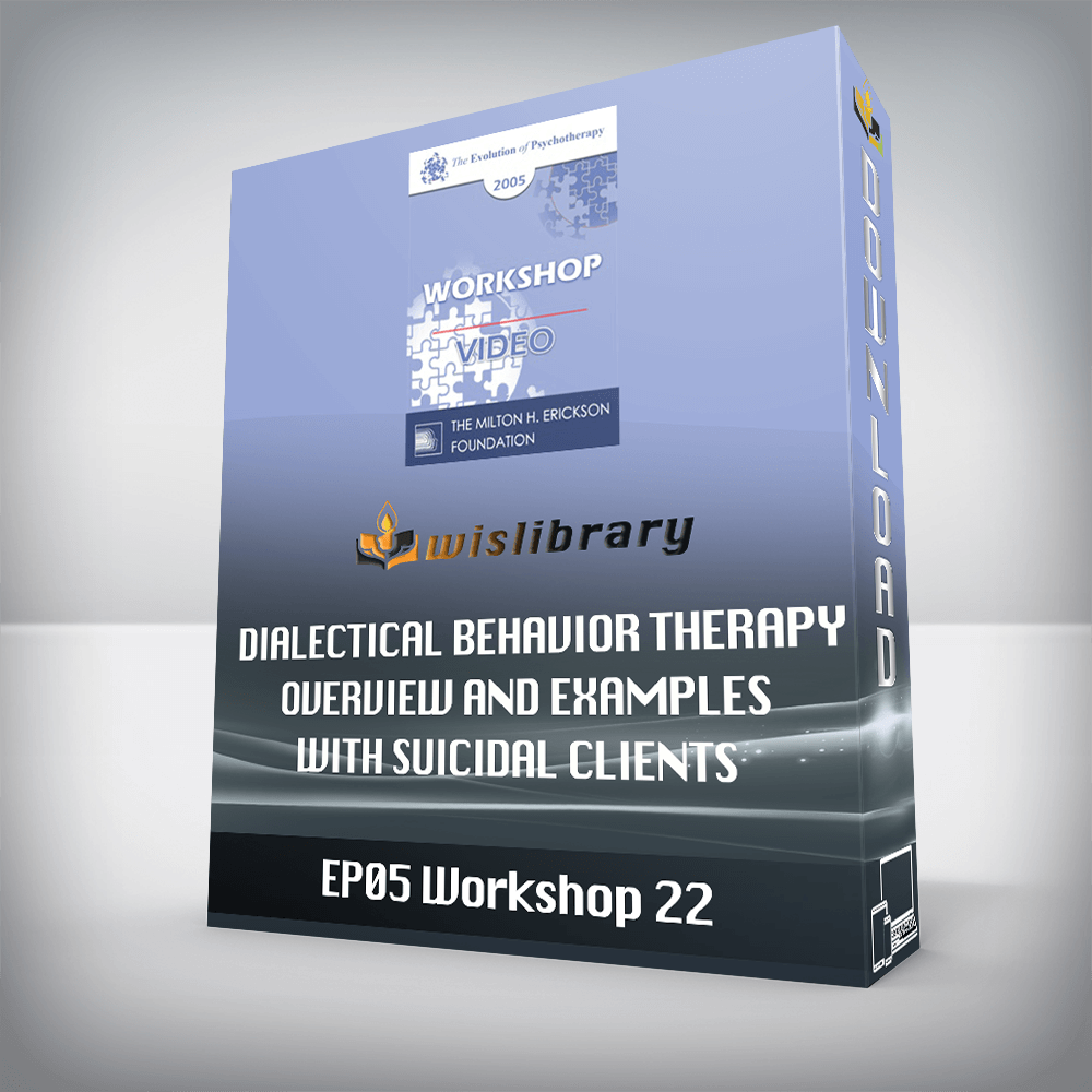 EP05 Workshop 22 - Dialectical Behavior Therapy - Overview and Examples with Suicidal Clients - Marsha Linehan, Ph.D.