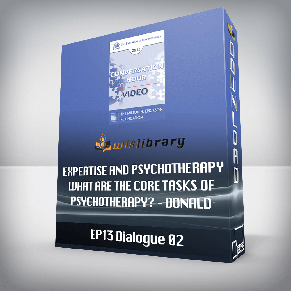 EP13 Dialogue 02 – Expertise and Psychotherapy - What are the Core Tasks of Psychotherapy – Donald Meichenbaum, PhD and Scott Miller, PhD