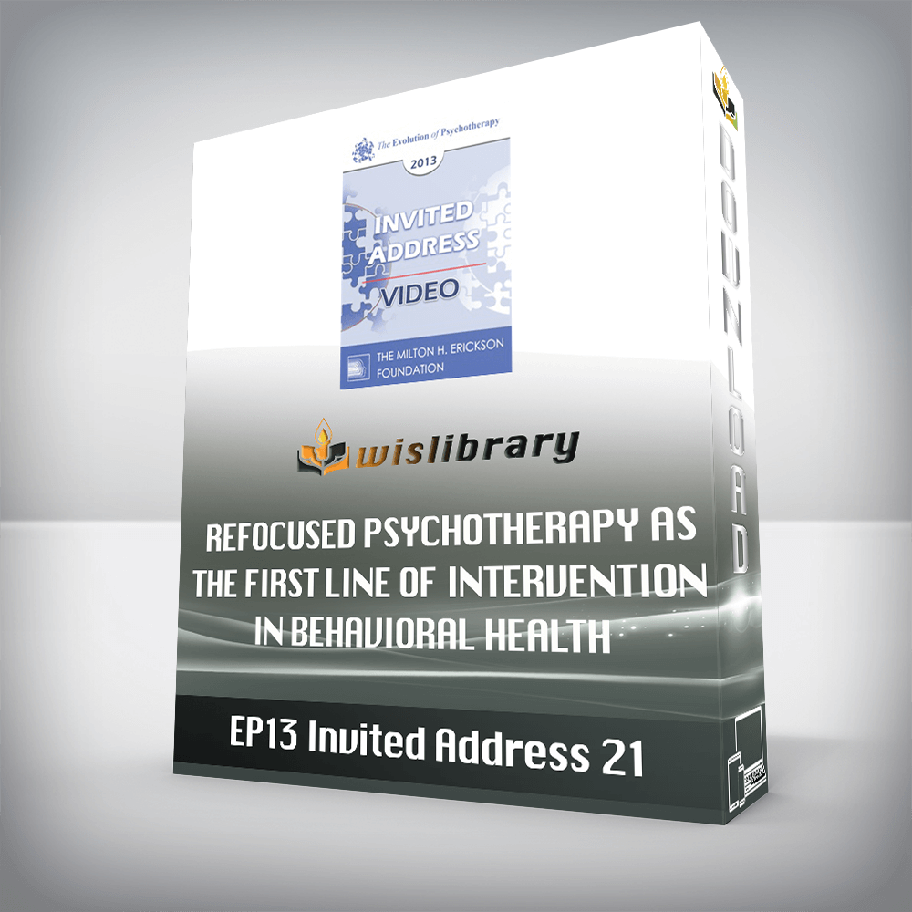 EP13 Invited Address 21 - Refocused Psychotherapy as The First Line of Intervention in Behavioral Health - Nicholas Cummings, PHD, SCD