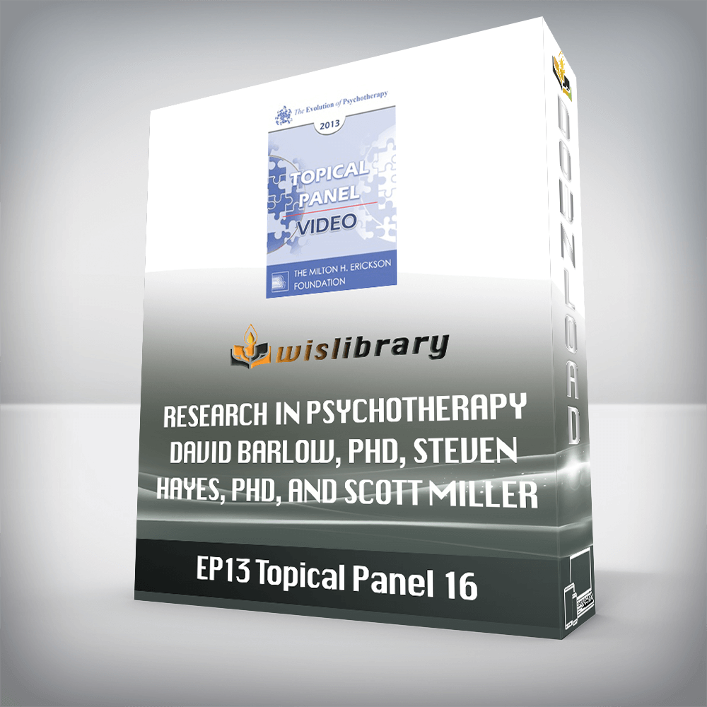 EP13 Topical Panel 16 - Research in Psychotherapy - David Barlow, PhD, Steven Hayes, PhD, and Scott Miller, PhD