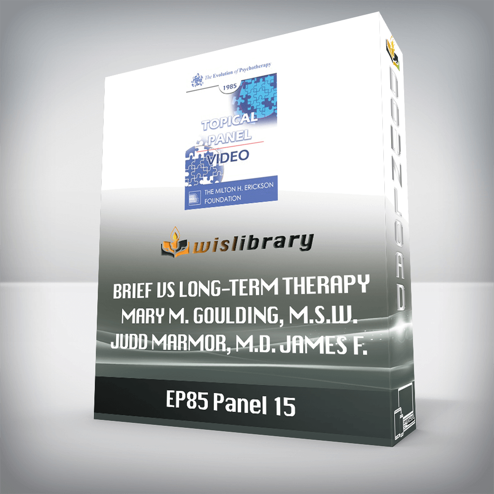 EP85 Panel 15 - Brief vs Long-Term Therapy - Mary M. Goulding, M.S.W. Judd Marmor, M.D. James F. Masterson, M.D. Paul Watzlawick, Ph.D.