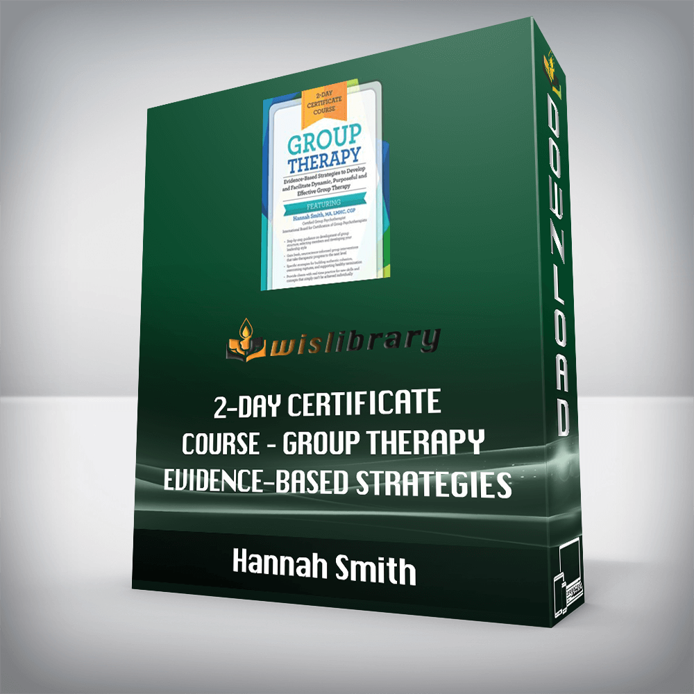 Hannah Smith - 2-Day Certificate Course - Group Therapy - Evidence-Based Strategies to Develop and Facilitate Dynamic, Purposeful and Effective Group Therapy