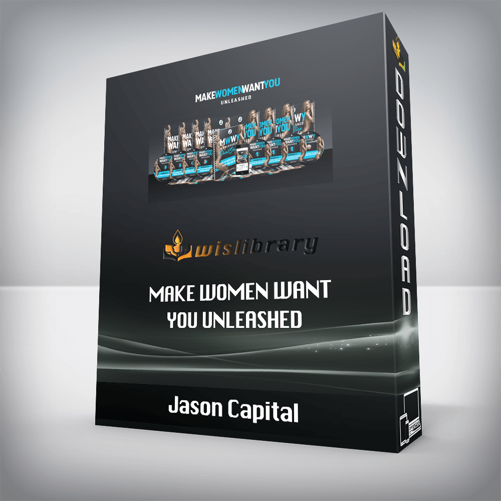 Jason Capital – Make Women Want You Unleashed