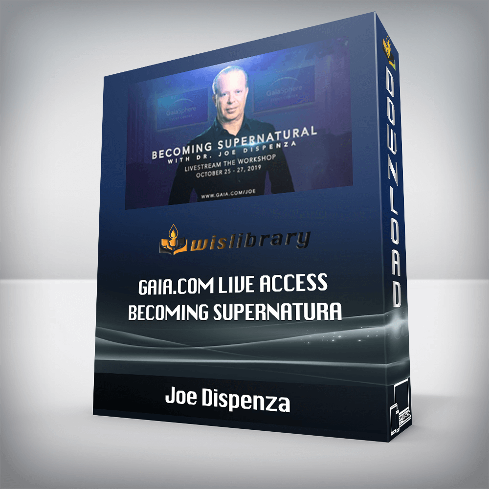 Joe Dispenza – Gaia.com LIVE ACCESS – Becoming Supernatura