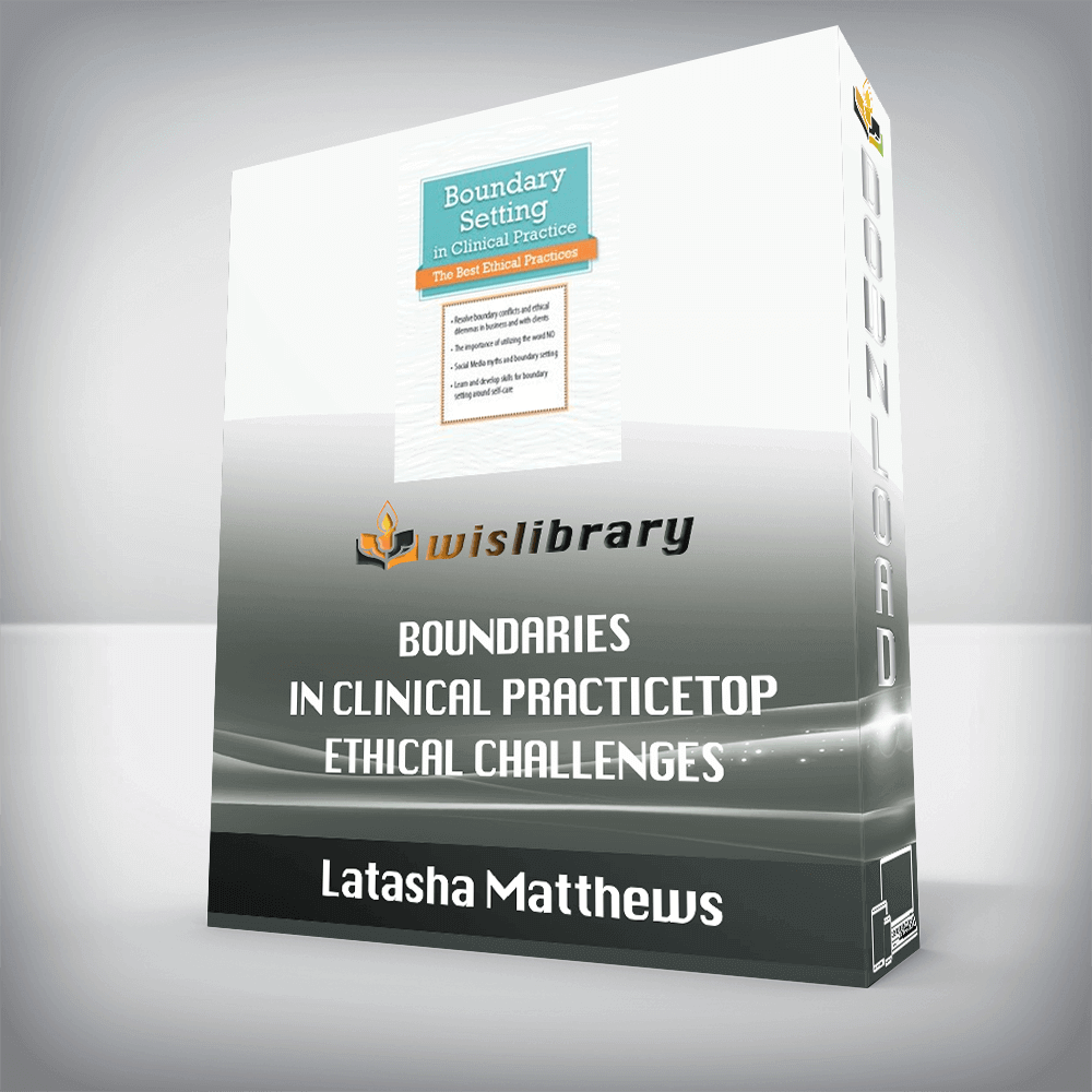 Latasha Matthews – Boundaries in Clinical Practice – Top Ethical Challenges