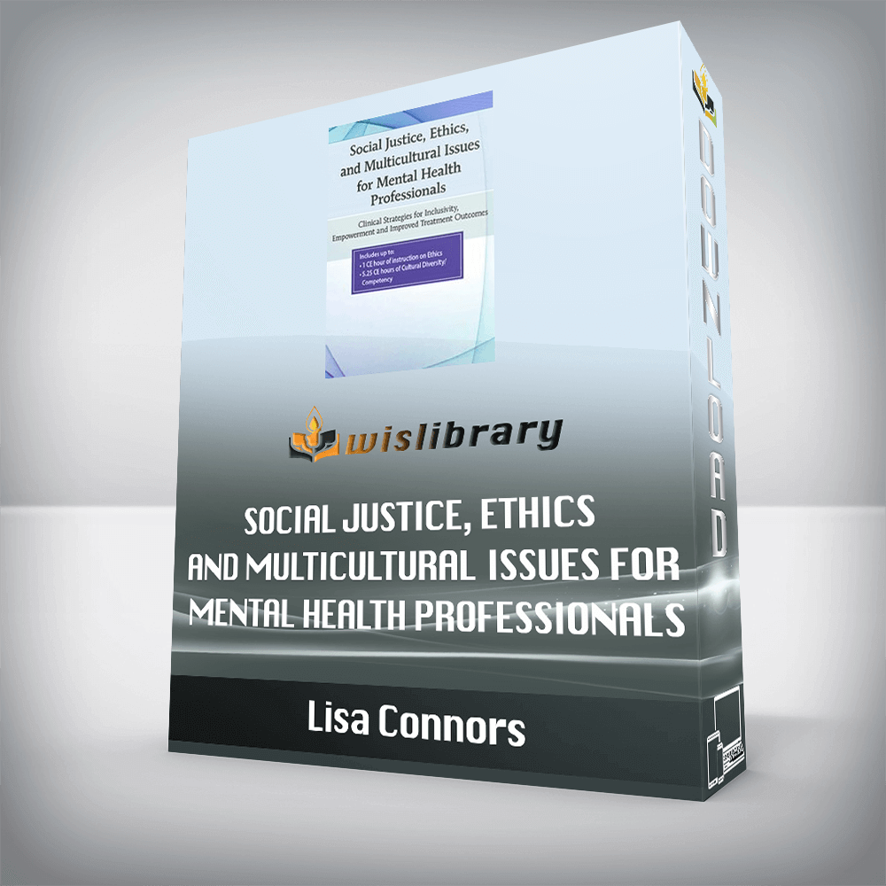 Lisa Connors – Social Justice, Ethics and Multicultural Issues for Mental Health Professionals – Clinical Strategies for Inclusivity, Empowerment and Improved Treatment Outcomes