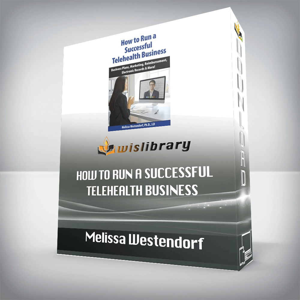 Melissa Westendorf - How to Run a Successful Telehealth Business - Business Plans, Marketing, Reimbursement, Electronic Records & More!