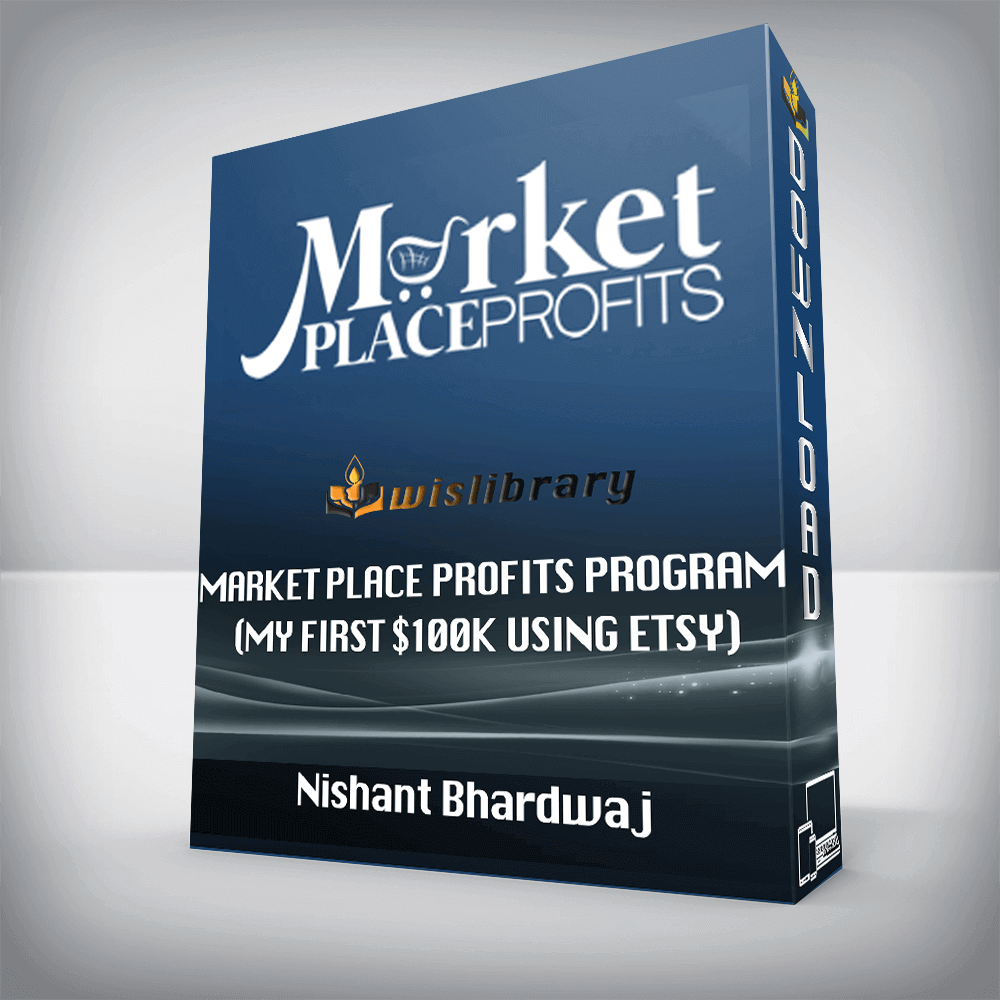 Nishant Bhardwaj - Market Place Profits Program (My First $100k using ETSY)