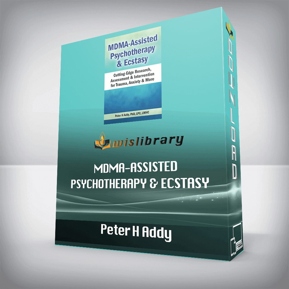 Peter H Addy - MDMA-Assisted Psychotherapy & Ecstasy - Cutting-Edge Research, Assessment & Intervention for Trauma, Anxiety & More