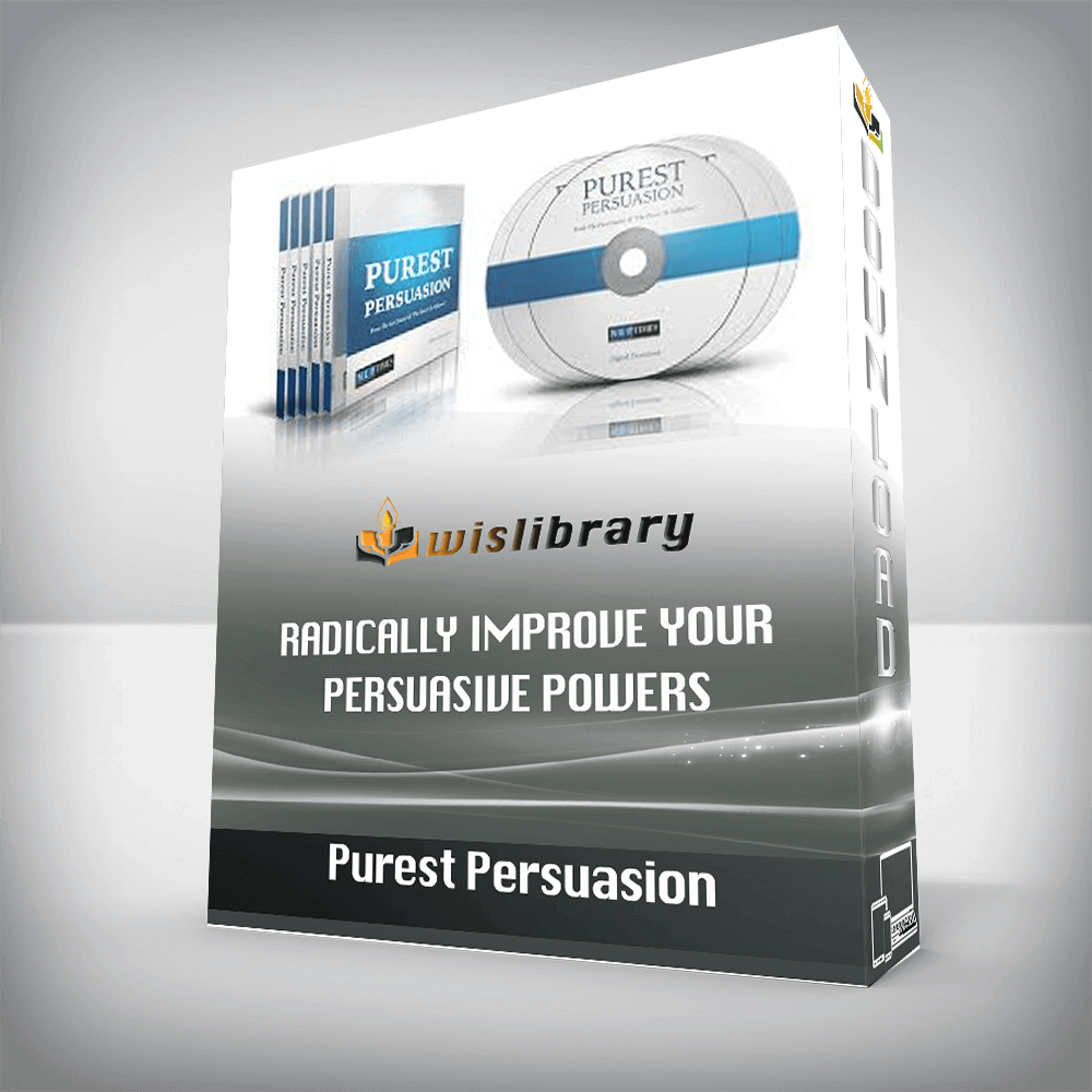 Purest Persuasion - Radically Improve Your Persuasive Powers