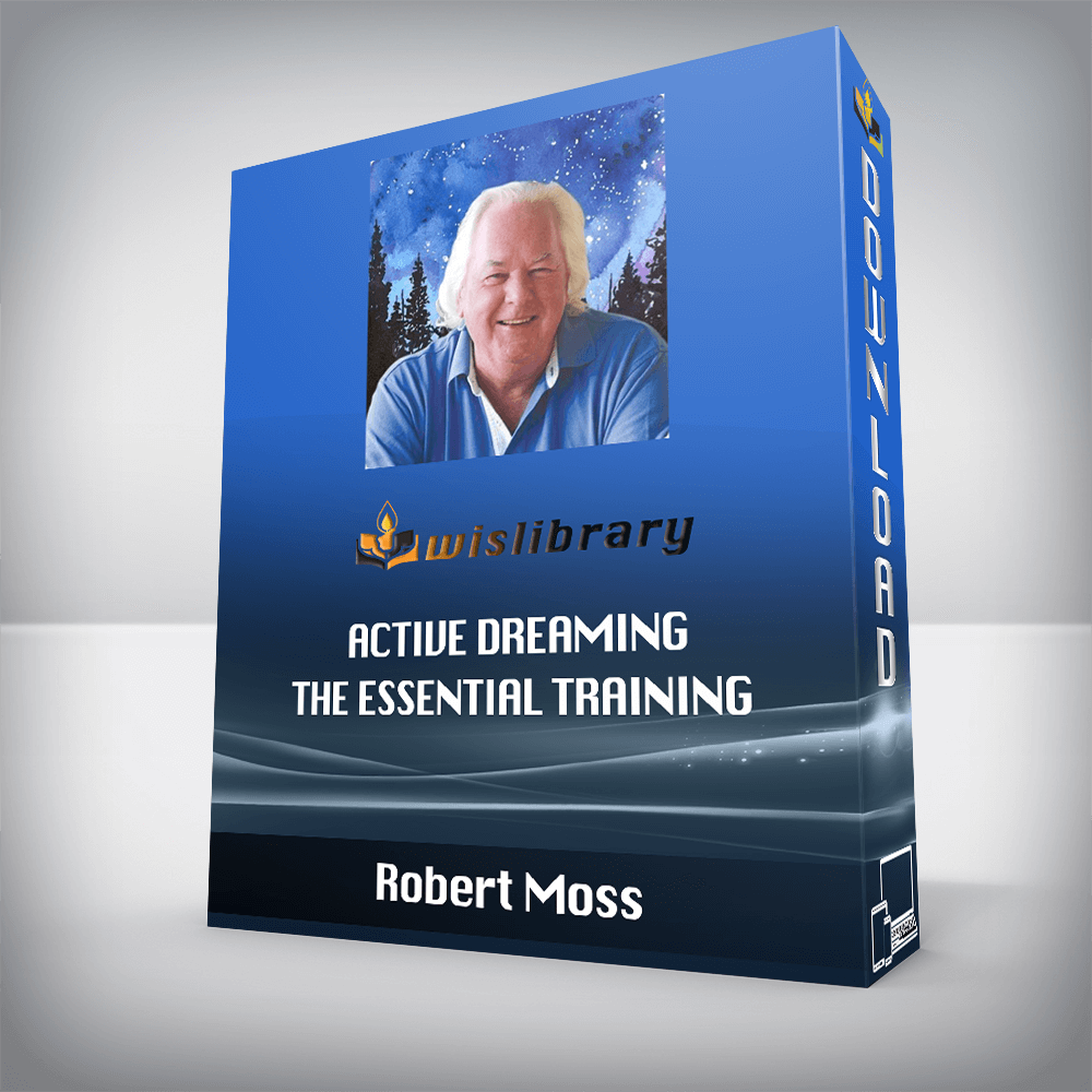 Robert Moss - Active Dreaming - The Essential Training