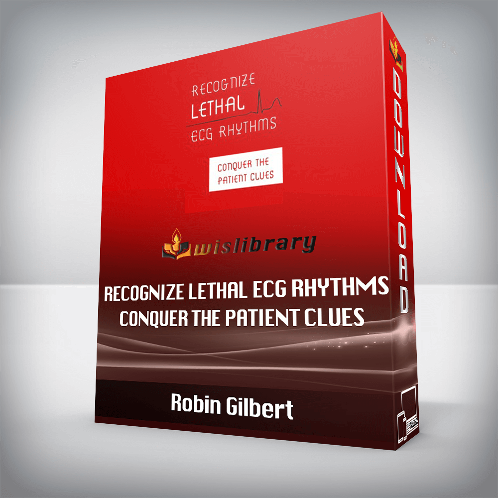 Robin Gilbert - Recognize Lethal ECG Rhythms - Conquer the Patient Clues