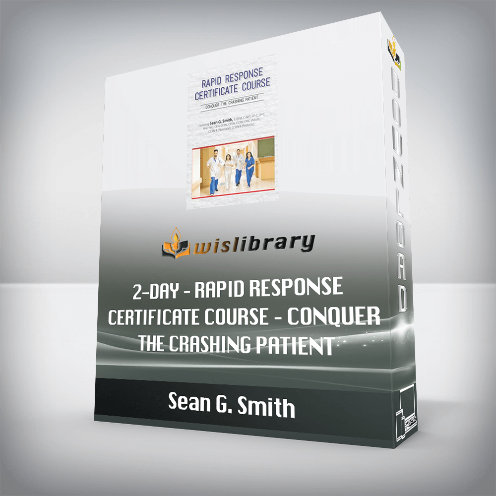 Sean G. Smith - 2-Day - Rapid Response Certificate Course - Conquer the Crashing Patient