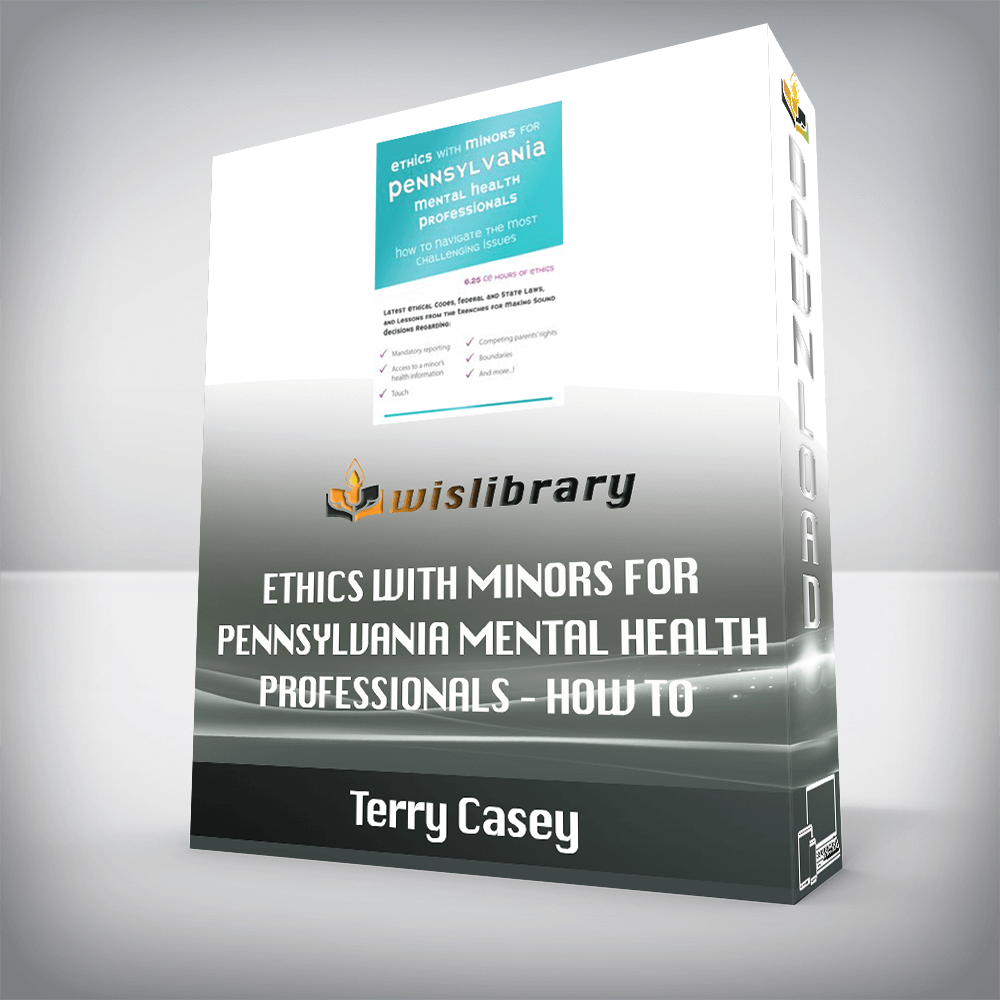 Terry Casey – Ethics with Minors for Pennsylvania Mental Health Professionals – How to Navigate the Most Challenging Issues