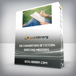 The Foundations of Fiction (Writing Mastery)