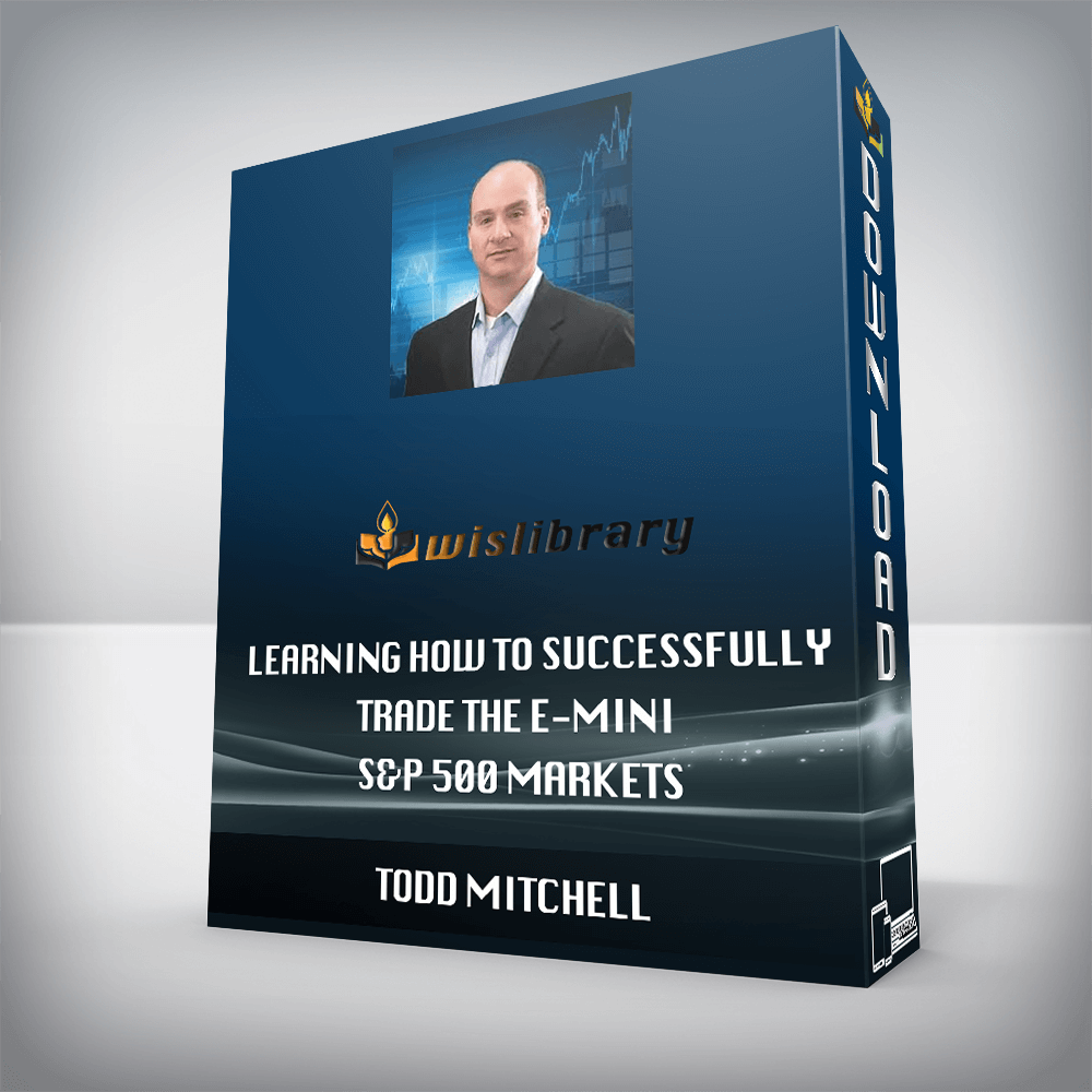 Todd Mitchell – Learning How to Successfully Trade the E-mini & S&P 500 Markets