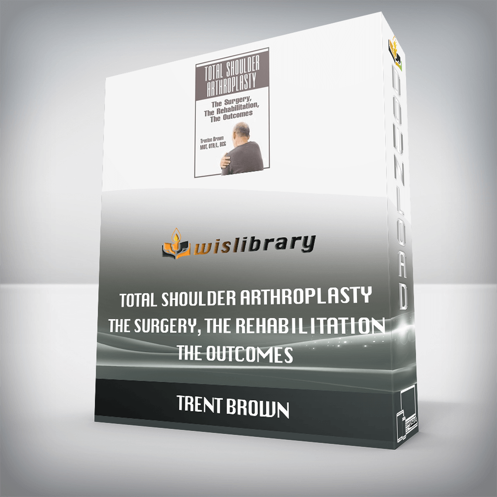 Trent Brown - Total Shoulder Arthroplasty - The Surgery, The Rehabilitation, The Outcomes