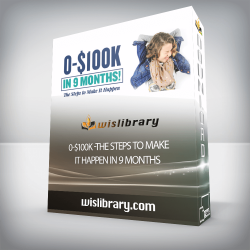 0-$100K -The Steps To Make It Happen In 9 Months